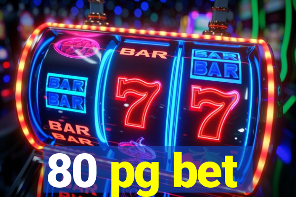 80 pg bet